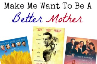 10 Movies That Make Me Want To Be A Better Mother