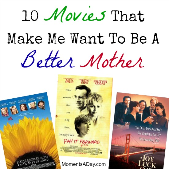 10 Movies That Make Me Want To Be A Better Mother