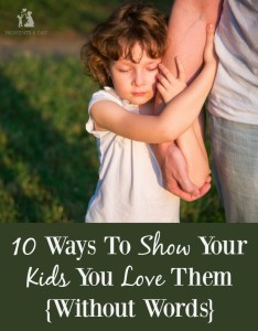 10 powerful ways to show your kids your love them without using words