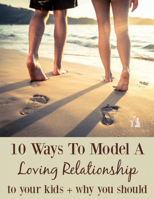 10 Ways To Model A Loving Relationship To Your Kids - Moments A Day