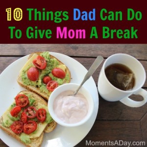 10 things dad can do to give mom a break