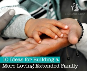 10 ways to connect and build closer relationships with extended family