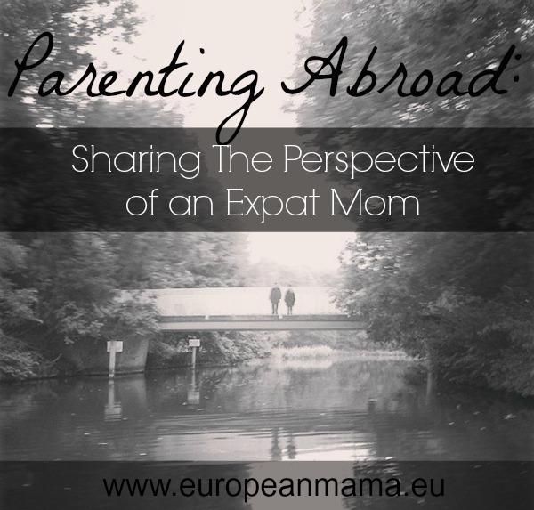 Parenting Abroad Sharing the Perspective of an Expat Mom