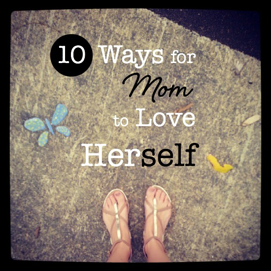 10 ways for moms to love and care for themselves