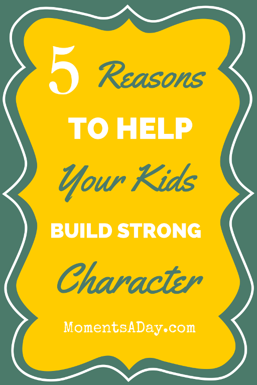 5 Reasons to Help Your Children Build Character