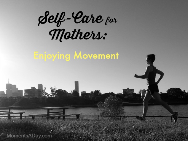 Self-Care for Mothers: Enjoying Movement