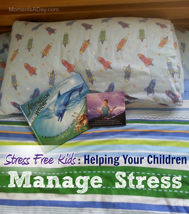 Stress Free Kids: Helping Your Children Manage Stress