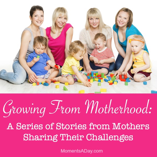 Growing From Motherhood: a series of articles by mothers about the various challenges they have faced and how they learned from them