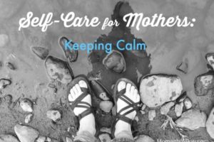 Self-Care for Mothers: Keeping Calm