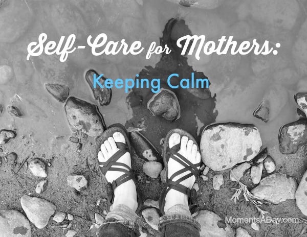 Self-Care for Mothers: Keeping Calm