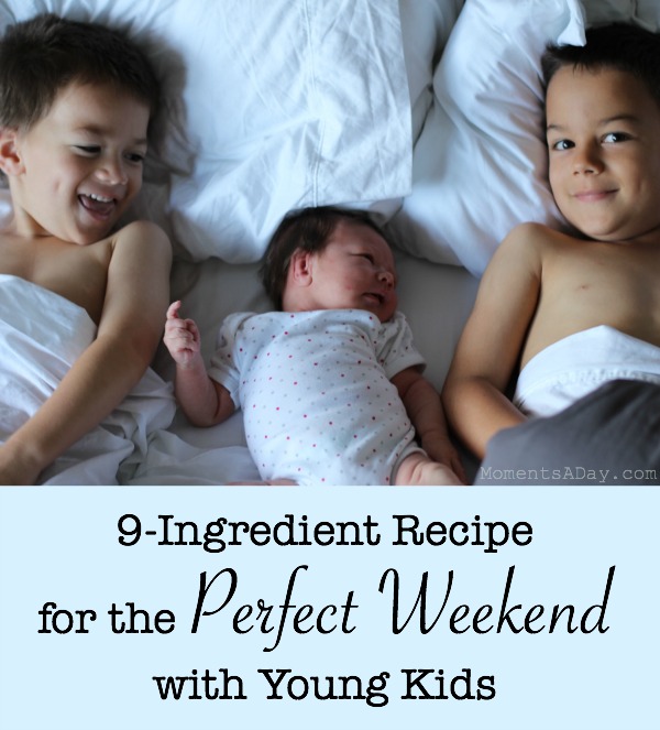 Simple tips to have a relaxing meaningful and fun weekend as a family with young kids
