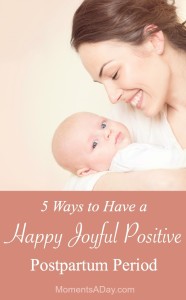 Essential tips for how to have a positive postpartum period during the months following birth of your baby
