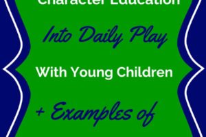 How to Build Character while Playing with Young Children