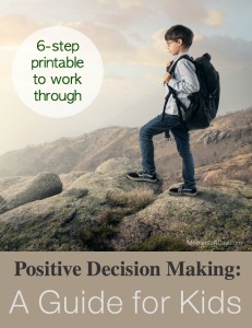 Six steps for kids to learn to practice positive decision making skills