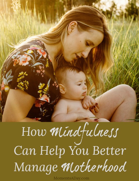 How Mindfulness Can Help You Better Manage Motherhood