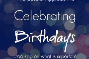 A Purposeful Approach to Celebrating Birthdays