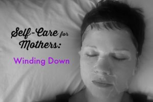 Self-Care for Mothers: Winding Down