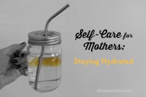 Self-Care for Mothers: Staying Hydrated