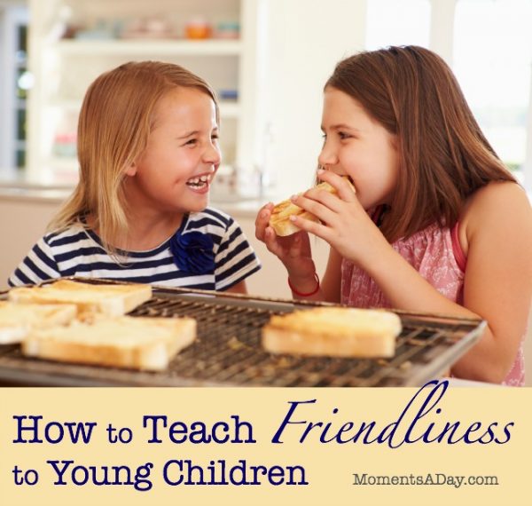 Create Friendliness How to Teach Friendliness to Young Children - Moments A Day